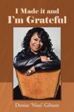 I Made it and I'm Grateful af Denise 'Nissi' Gibson