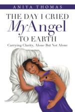 Day I Cried My Angel to Earth af Aniya Thomas