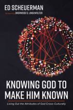Knowing God to Make Him Known af Ed Scheuerman