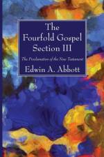 Fourfold Gospel; Section III af Edwin A Abbott