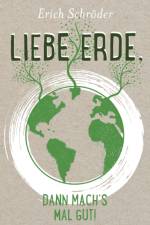 Liebe Erde, dann machs mal gut! af Erich Schroeder