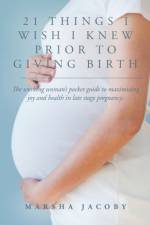 21 Things I Wish I Knew Prior to Giving Birth af Marsha Jacoby