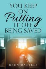 You Keep on Putting It off Being Saved af Bren Daniels