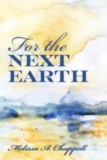 For the Next Earth af Melissa A Chappell