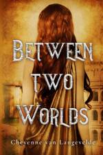 Between Two Worlds af Cheyenne van Langevelde