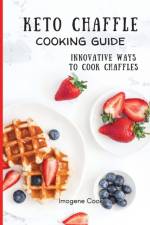Keto Chaffle Cooking Guide af Imogene Cook