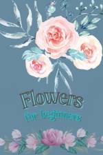 Flowers for Beginners af Doina Flinery
