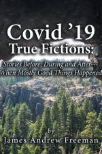 Covid '19 True Fictions af James Andrew Freeman