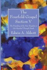 Fourfold Gospel; Section V af Edwin A Abbott
