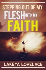 Stepping Out of My Flesh Into My Faith af Lakeya Lovelace