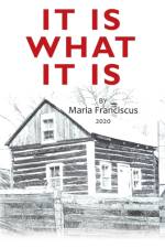 It Is What It Is af Maria Franciscus