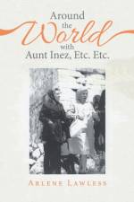 Around the World with Aunt Inez, Etc. Etc. af Arlene Lawless