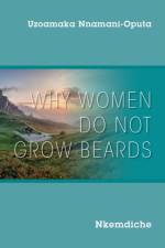 Why Women Do Not Grow Beards af Uzoamaka Nnamani-Oputa