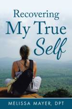 Recovering My True Self af Melissa Mayer DPT