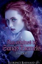 Aux Origines de Sangs Eternels - Ismerie af Florence Barnaud