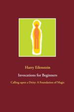 Invocations for Beginners af Harry Eilenstein