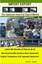 Import-Export Business Secrets of the Japanese Used Car Export Market af James Danko