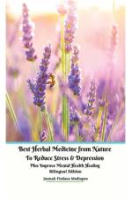Best Herbal Medicine from Nature to Reduce Stress and Depression plus Improve Mental Health Healing Bilingual Edition af Mediapro Jannah Firdaus Mediapro