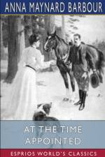 At the Time Appointed (Esprios Classics) af Anna Maynard Barbour