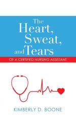 Heart, Sweat, and Tears of a Certified Nursing Assistant af Boone Kimberly D. Boone