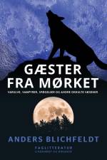 Gæster fra mørket. Varulve, vampyrer, spøgelser og andre okkulte væsener
