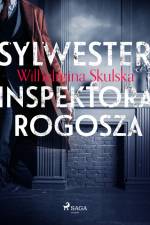 Sylwester inspektora Rogosza af Wilhelmina Skulska