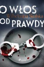 O włos od prawdy af Wilhelmina Skulska