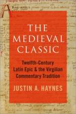 The Medieval Classic af Justin A. (Assistant Professor of Classics Haynes
