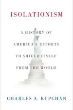 Isolationism af Charles A. (Professor of International Affairs and Senior Fellow at the Council on Foreign Relations Kupchan