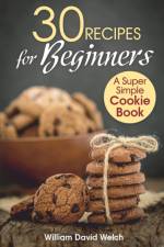 30 Recipes for Beginners af William David Welch