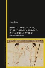 Military Departures, Homecomings and Death in Classical Athens af Dr Owen (Birmingham Newman University Rees
