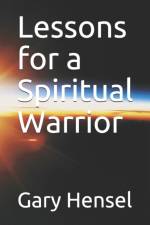 Lessons for a Spiritual Warrior af Gary Hensel