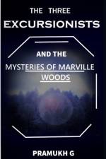 Three Excursionists and the Mysteries Of Marville Woods af Pramukh G