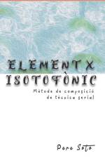 ELEMENT X ISOTOFONIC (Metode de composicio de tecnica serial) af Pere Soto Tejedor