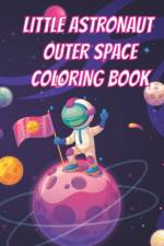 Little Astronaut Outer Space Coloring Book af William Adam