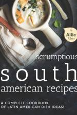 Scrumptious South American Recipes af Allie Allen