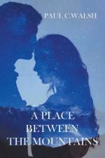 Place Between The Mountains af Walsh Paul C. Walsh