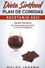 Dieta Sirtfood Plan de comidas Recetario 2021 Recetas Top Secret que necesitaras para activar tu gen de la delgadez af Joseph Haley Joseph