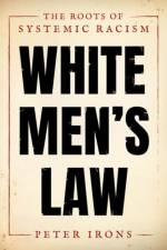 White Men's Law af Peter (Emeritus Professor of Political Science Irons