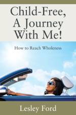 Child-Free, A Journey With Me! af Lesley Ford