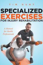 Specialized Exercises for Injury Rehabilitation af Tim Hunt