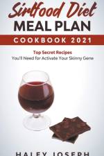 Sirtfood Diet Meal Plan Cookbook 2021 Top Secret Recipes You'll Need for Activate Your Skinny Gene af Joseph Haley Joseph