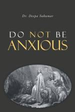 Do Not Be Anxious af Sukumar Deepa Sukumar