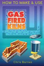 How To Make & Use Gas Fired Kilns af Christopher Barnes