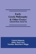 Early Greek Philosophy & Other Essays; Collected Works, Volume Two af Friedrich Nietzsche