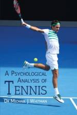 Psychological Analysis of Tennis af Dr Michael J Whitman