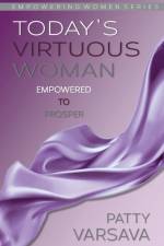 Today's Virtuous Woman Empowered to Prosper af Varsava Patty Varsava