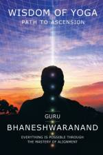 Wisdom of Yoga af Bhaneshwaranand Guru Bhaneshwaranand