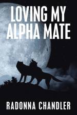 Loving My Alpha Mate af Chandler Radonna Chandler