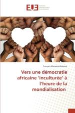 Vers une democratie africaine 'inculturee' a l'heure de la mondialisation af Muisanza Katewu Francois Muisanza Katewu